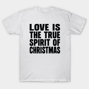 Love is the true spirit of Christmas T-Shirt